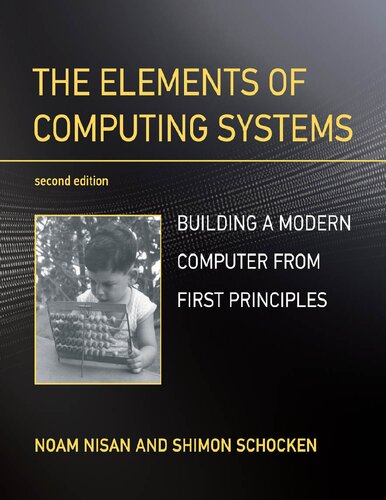 The Elements Of Computing Systems Building A Modern Computer From First Principles 2nd Edition Noam Nisan