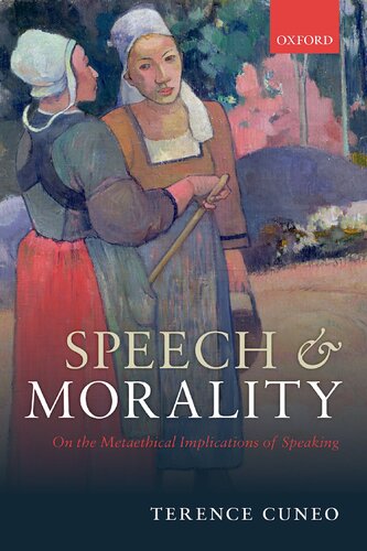 Speech And Morality On The Metaethical Implications Of Speaking 1st Edition Terence Cuneo
