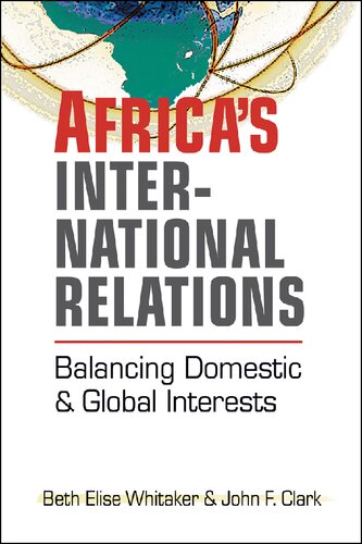 Africas International Relations Balancing Domestic And Global Interests Beth Elise Whitaker
