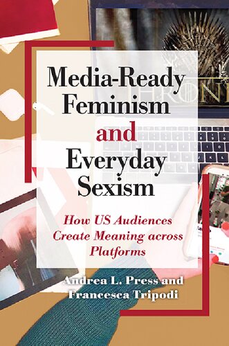 Mediaready Feminism And Everyday Sexism How Us Audiences Create Meaning Across Platforms Andrea L Press Francesca Tripodi