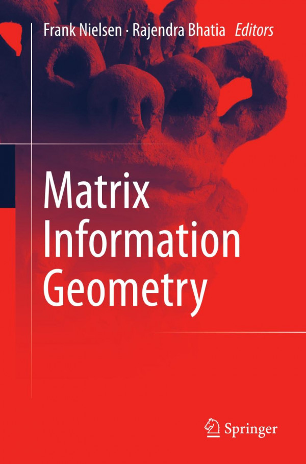 Matrix Information Geometry Frank Nielsen Rajendra Bhatia