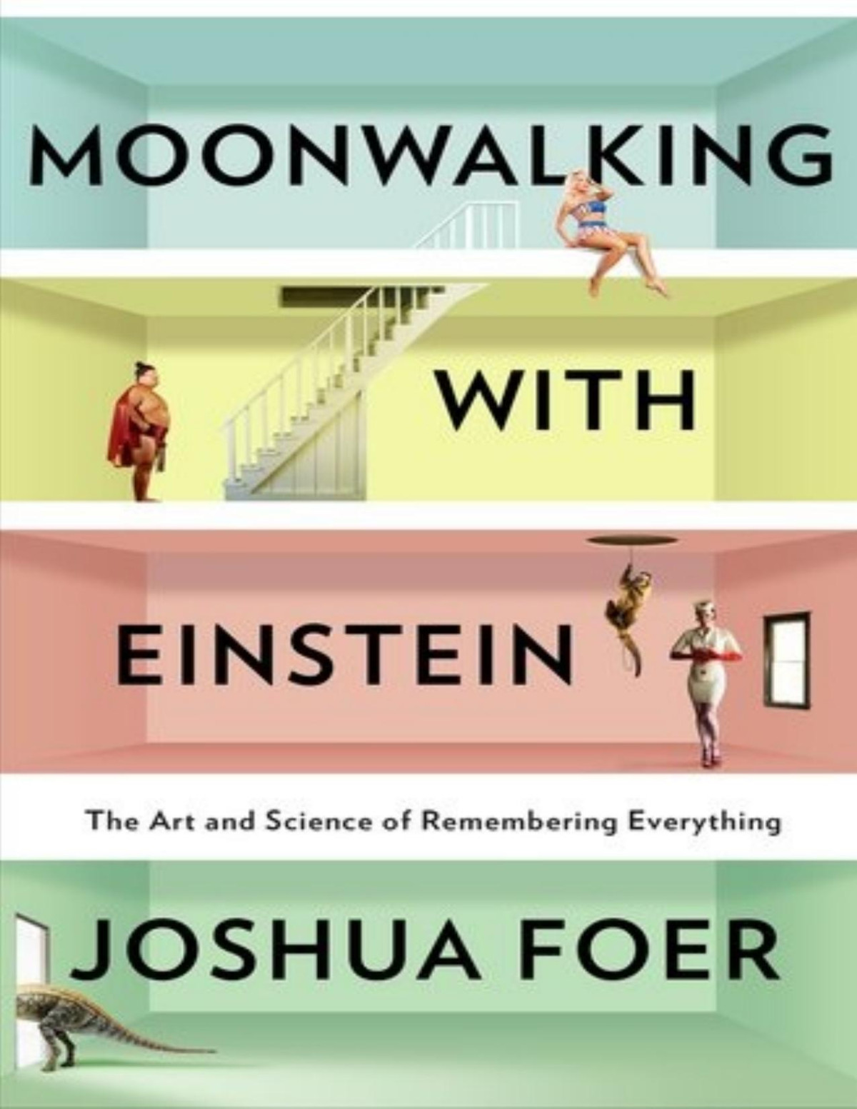 Moonwalking With Einstein The Art And Science Of Remembering Everything Pdfdrivecom Joshua Foer