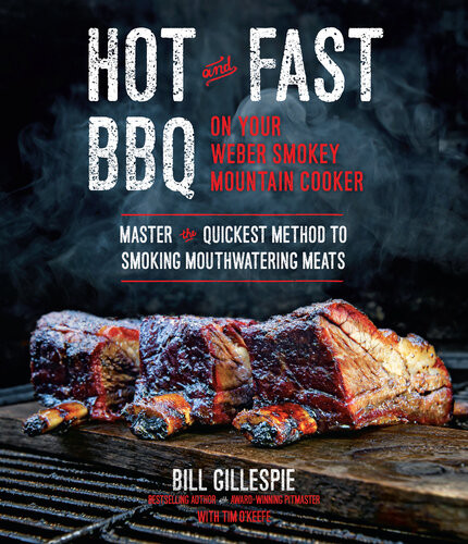 Hot And Fast Bbq On Your Weber Smokey Mountain Cooker Bill Gillespie Gillespie