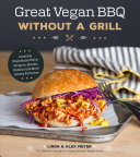Great Vegan Bbq Without A Grill Amazing Plantbased Ribs Burgers Steaks Kabobs And More Smoky Favorites Linda Meyer