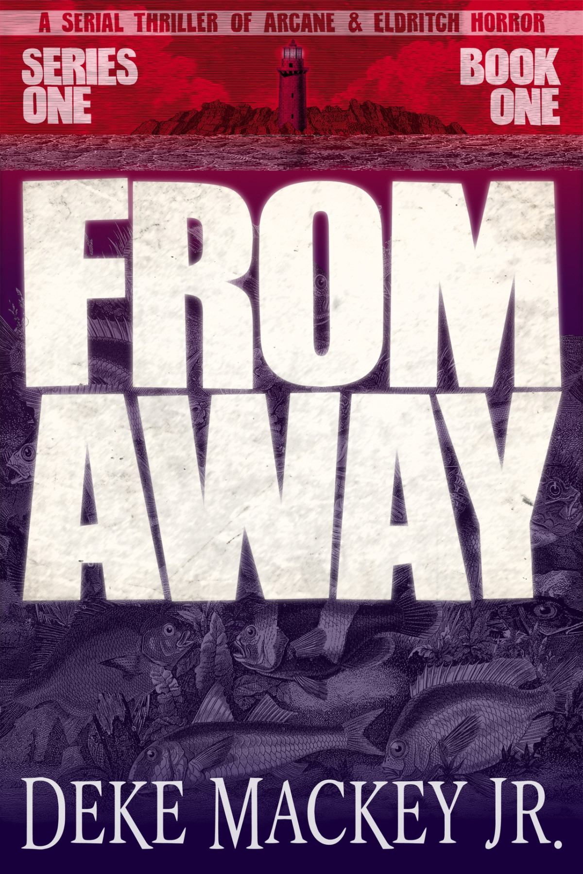 From Away Series One Book One A Serial Thriller Of Arcane And Eldritch Horror From Away 1 Deke Mackey Jr
