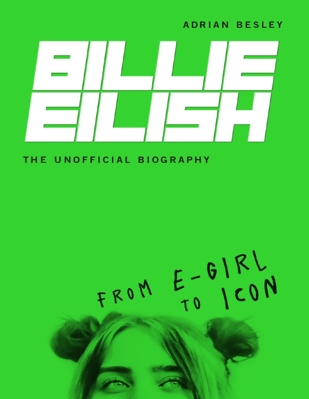 Billie Eilish The Unofficial Biography Adrian Besley Besley