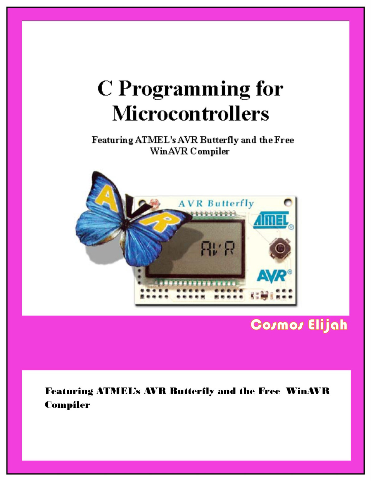 C Programming For Microcontrollers Featuring Atmels Avr Butterfly And The Free Winavr Compiler Elijah