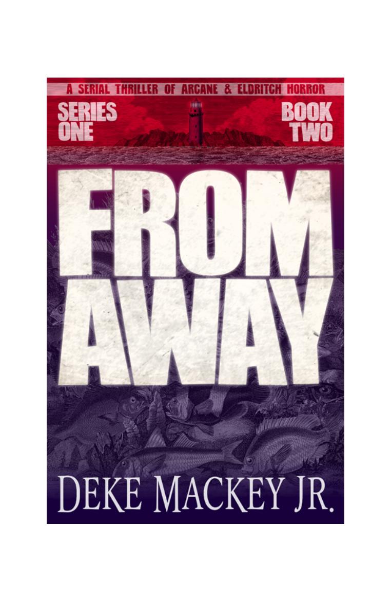 From Away Series One Book Two A Serial Thriller Of Arcane And Eldritch Horror From Away 2 Deke Mackey Jr