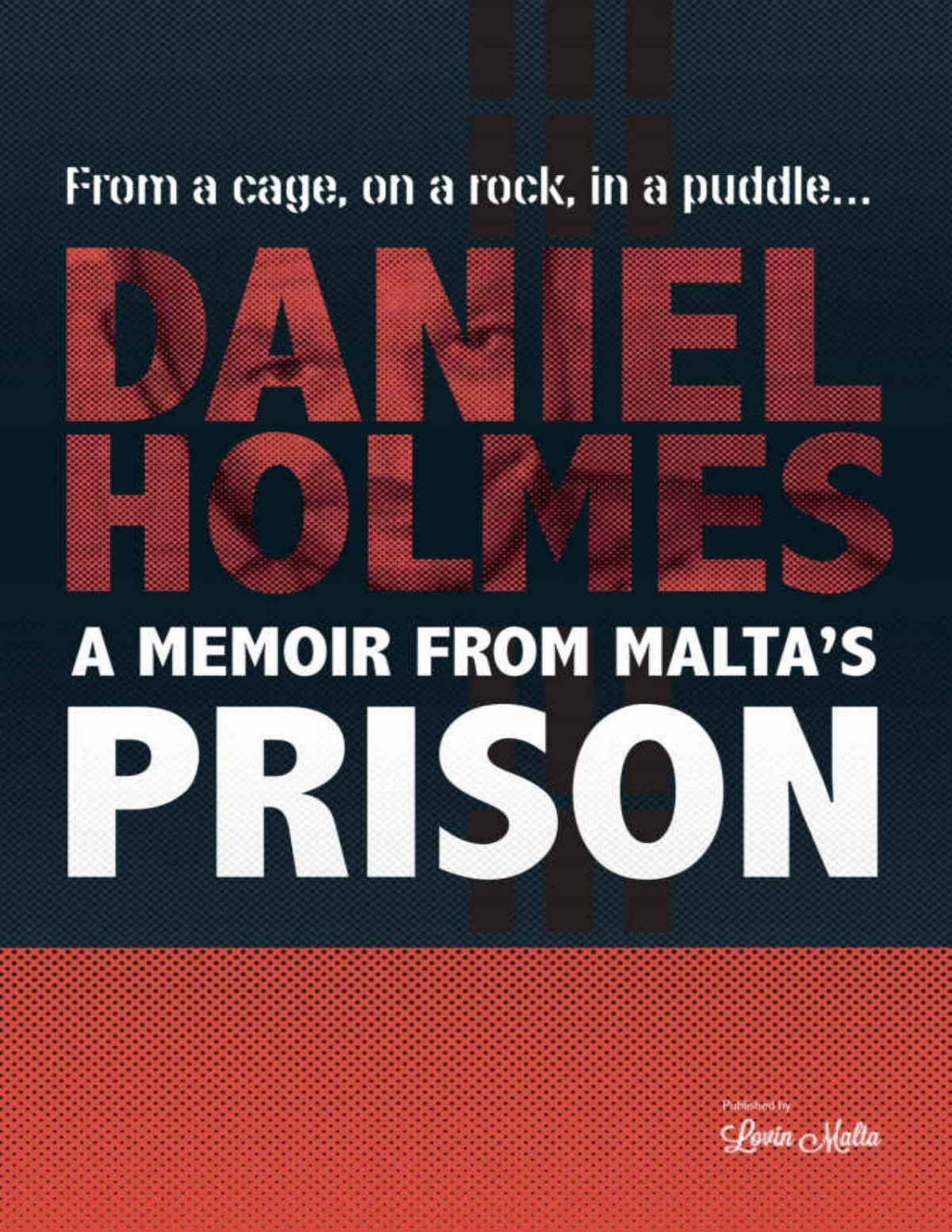 A Memoir From Maltas Prison From A Cage On A Rock In A Puddle Daniel Holmes