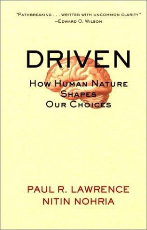 Driven How Human Nature Shapes Our Choices Paul R Lawrence Nitin Nohria