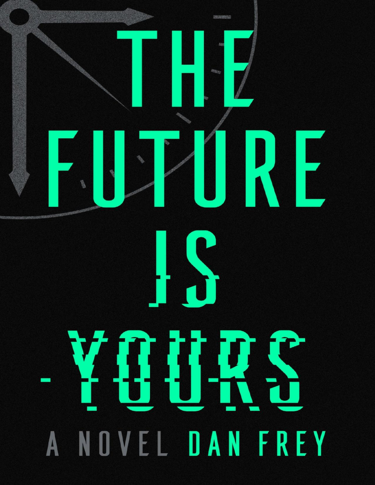 The Future Is Yours A Novel Dan Frey Frey Dan