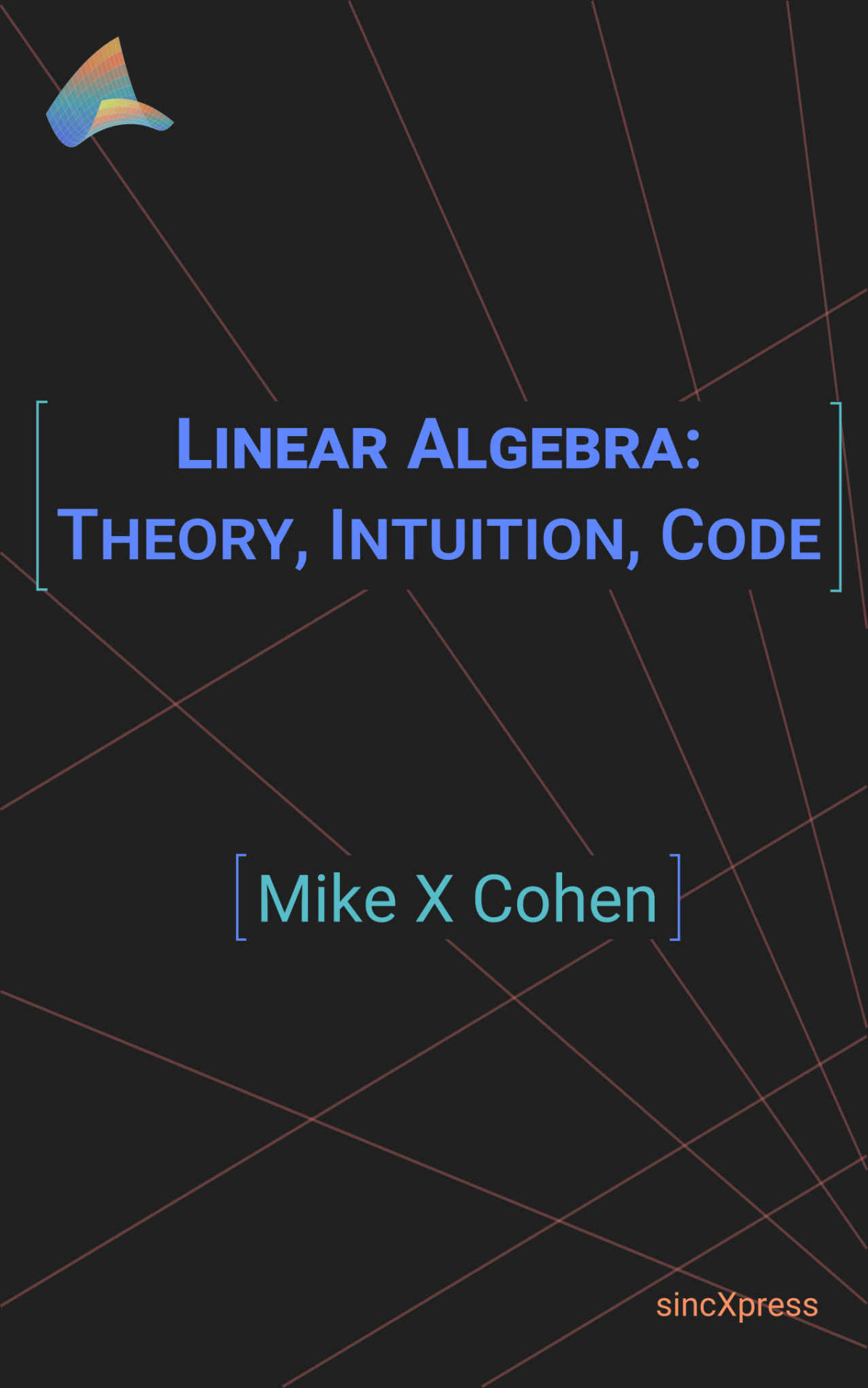 Linear Algebra Intuition Math Code Mike X Cohen Cohen Mike X
