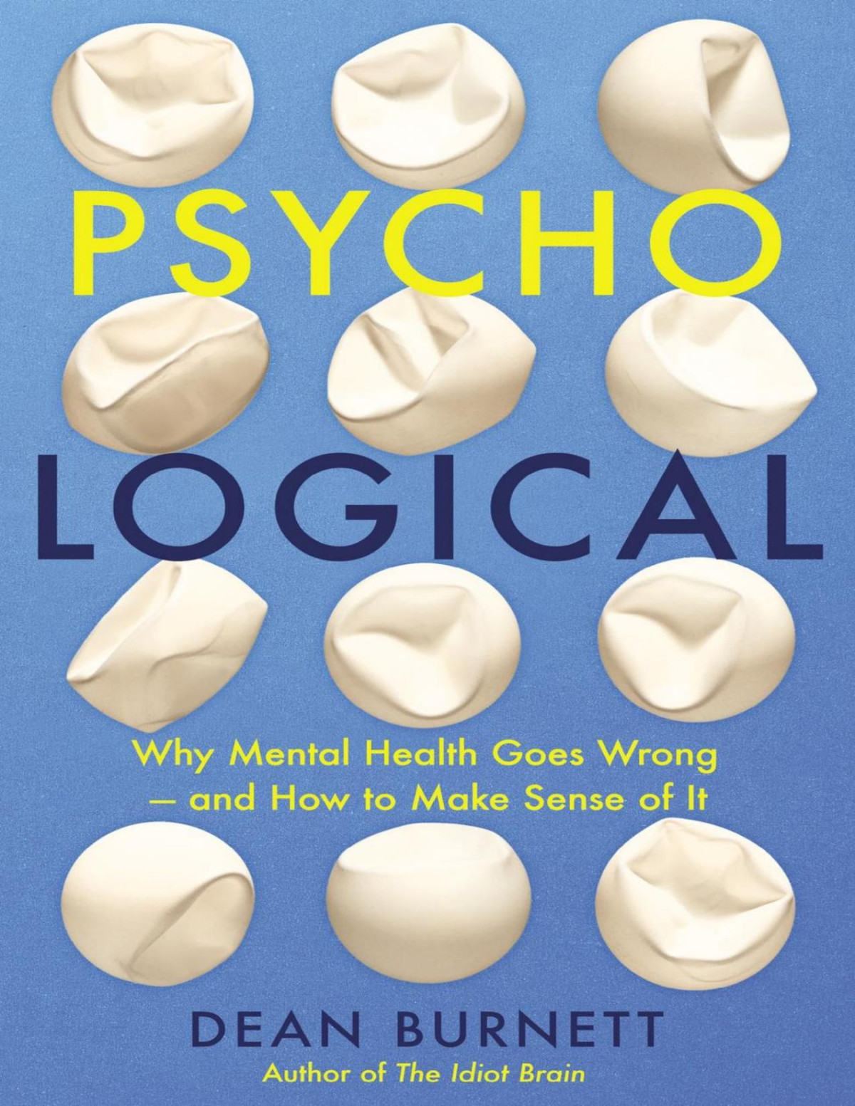 Psychological Why Mental Health Goes Wrong And How To Make Sense Of It Dean Burnett