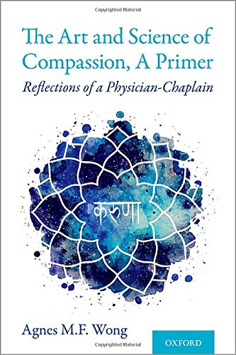 The Art And Science Of Compassion A Primer Reflections Of A Physicianchaplain Agnes M F Wong