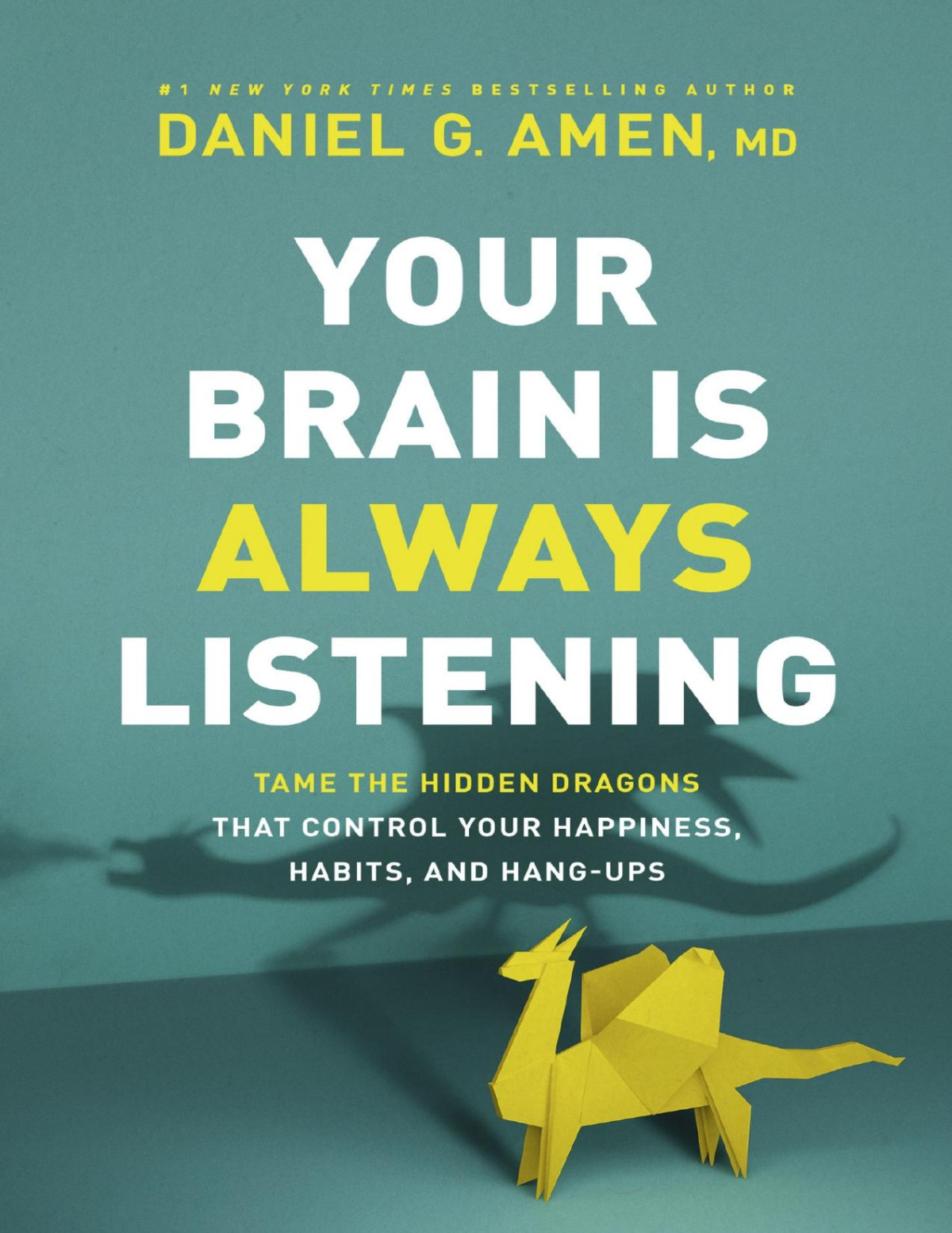 Your Brain Is Always Listening Tame The Hidden Dragons That Control Your Happiness Habits And Hangups Dr Daniel G Amen