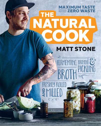 The Natural Cook Maximum Taste Zero Waste Matt Stone