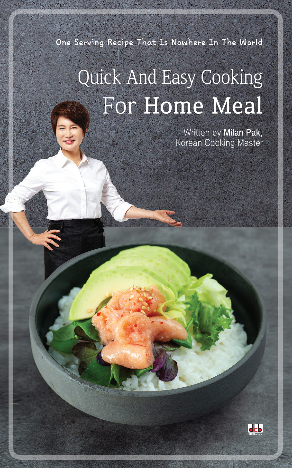 Quick And Easy Cooking For Home Meal Recipes Of Korean Cooking Master Milan Pak Milan Pak