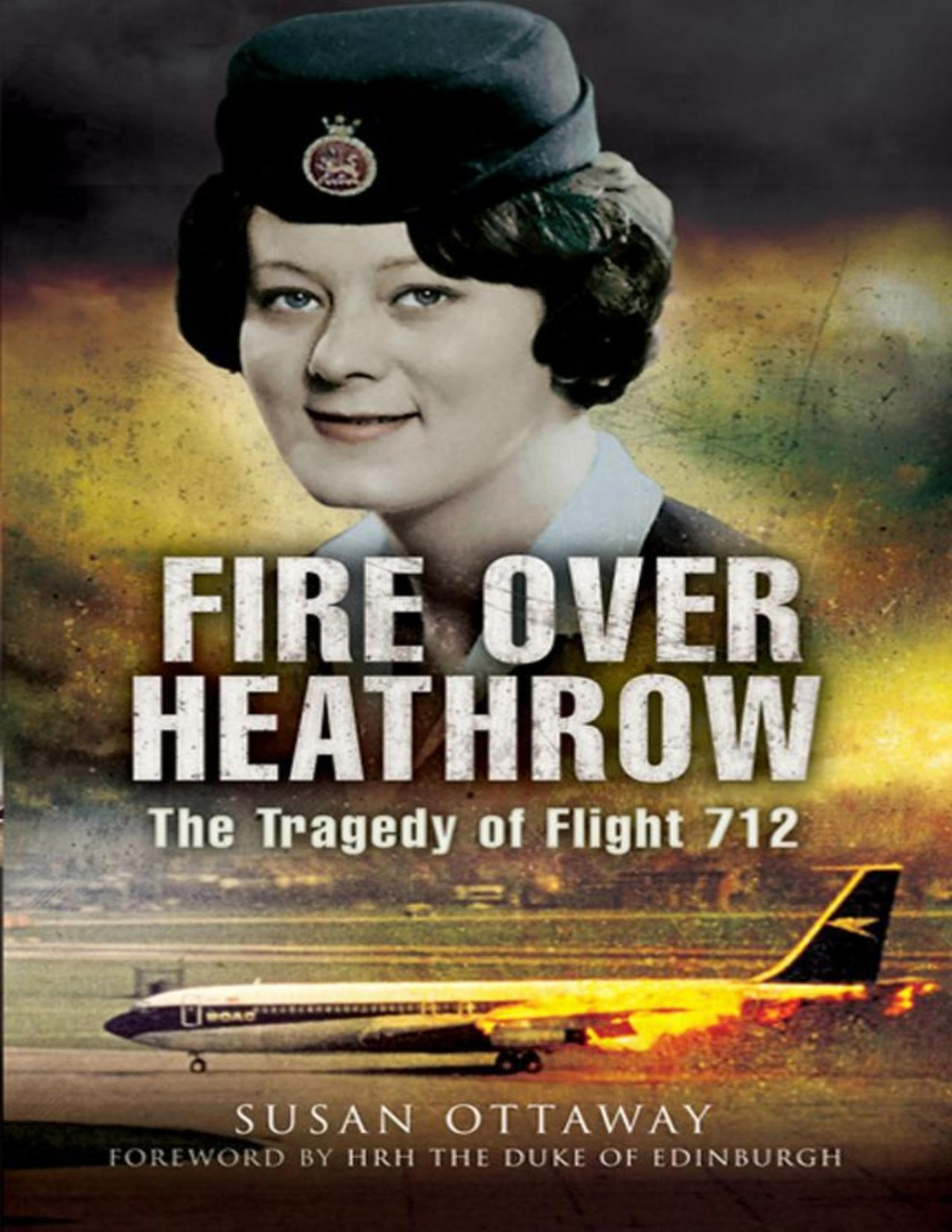Fire Over Heathrow The Tragedy Of Flight 712 Ottaway Susan