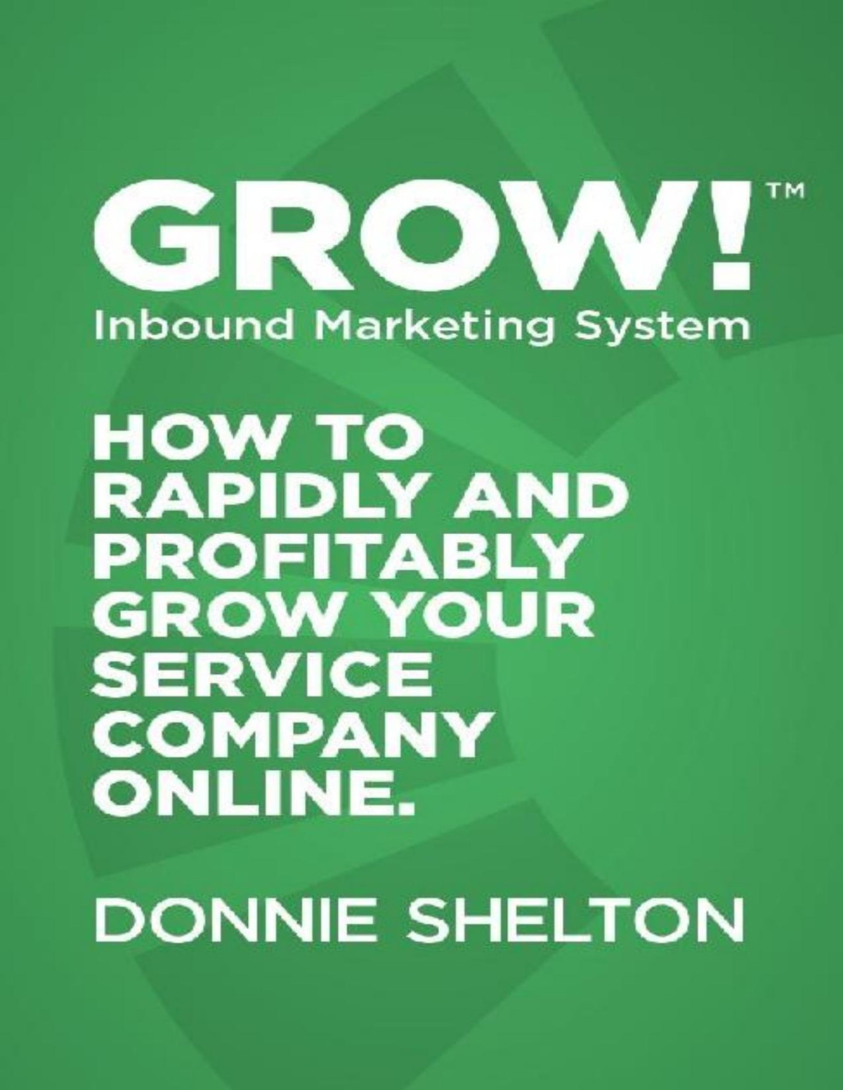 Grow How To Rapidly And Profitably Grow Your Service Company Online Donnie Shelton Shelton