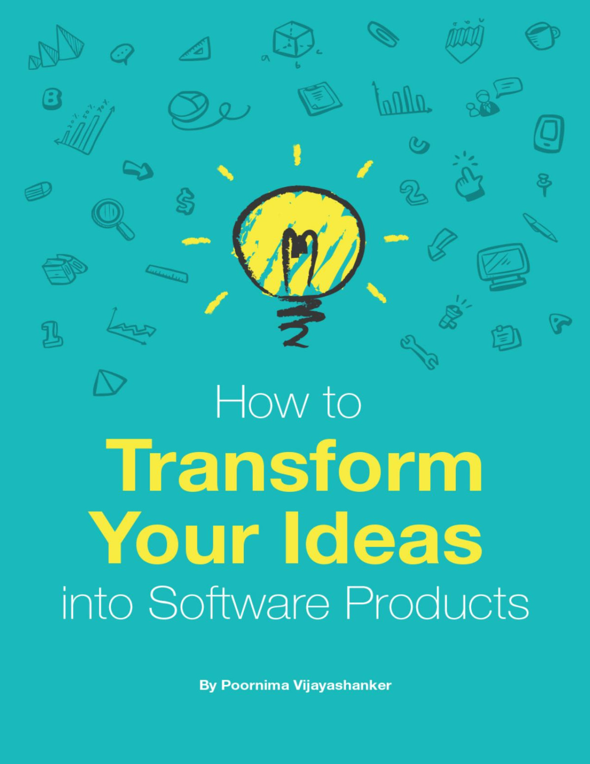 How To Transform Your Ideas Into Software Products Poornima Vijayashanker