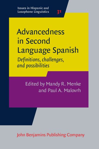 Advancedness In Second Language Spanish Definitions Challenges And Possibilities Mandy R Menke Editor