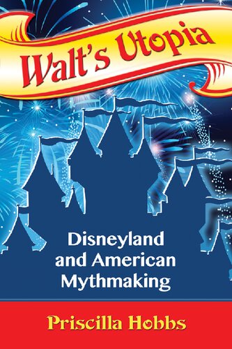 Walts Utopia Disneyland And American Mythmaking Priscilla Hobbs