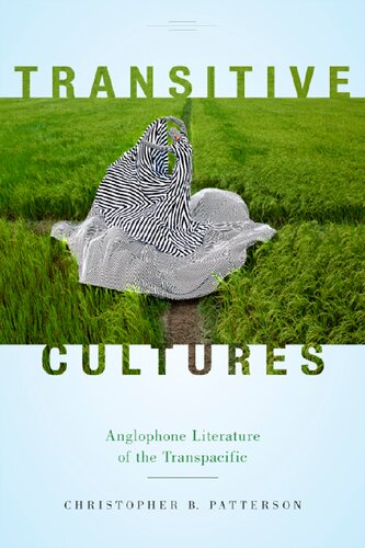 Transitive Cultures Anglophone Literature Of The Transpacific Christopher B Patterson