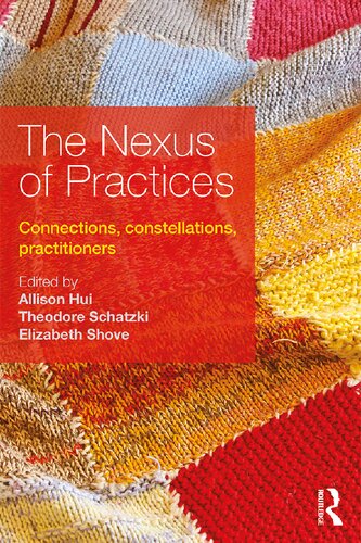 The Nexus Of Practices Connections Constellations Practitioners 1st Edition Allison Hui Editor
