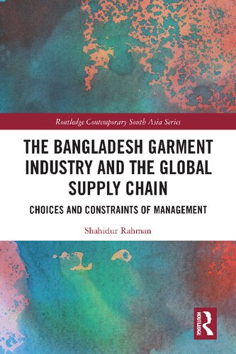 The Bangladesh Garment Industry And The Global Supply Chain Choices And Constraints Of Management Shahidur Rahman
