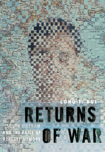 Returns Of War South Vietnam And The Price Of Refugee Memory Long T Bui