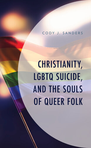 Christianity Lgbtq Suicide And The Souls Of Queer Folk Cody J Sanders