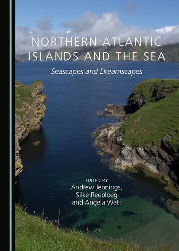 Northern Atlantic Islands And The Sea Seascapes And Dreamscapes Silke Reeploeg Editor Angela Watt Editor Andrew Jennings Editor