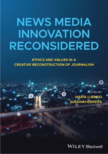 News Media Innovation Reconsidered Ethics And Values In A Creative Reconstruction Of Journalism Mara Luengo And Susana Herreradamas