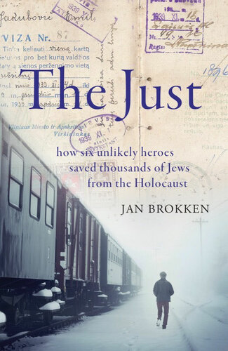 The Just How Six Unlikely Heroes Saved Thousands Of Jews From The Holocaust Jan Brokken