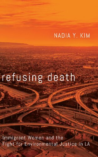 Refusing Death Immigrant Women And The Fight For Environmental Justice In La Nadia Y Kim