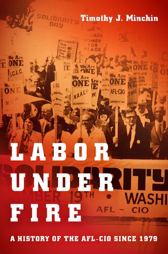 Labor Under Fire A History Of The Aflcio Since 1979 Timothy J Minchin