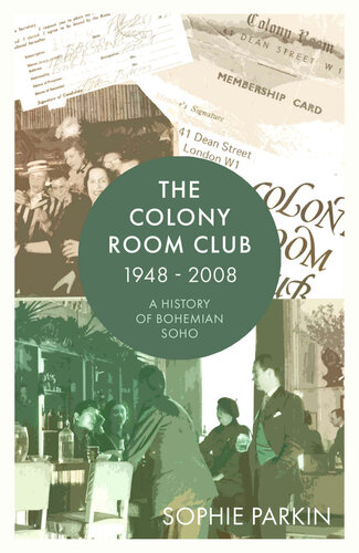The Colony Room Club 19482008 A History Of Bohemian Soho 2nd Edition Sophie Parkin