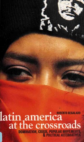 Latin America At The Crossroads Domination Crisis Popular Movements Political Alternatives Roberto Regalado