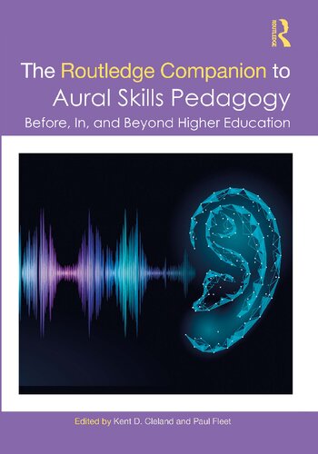 The Routledge Companion To Aural Skills Pedagogy Before In And Beyond Higher Education Kent D Cleland And Paul Fleet