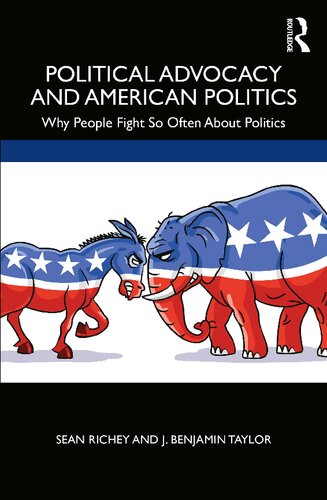 Political Advocacy And American Politics Why People Fight So Often About Politics Sean Richey And J Benjamin Taylor