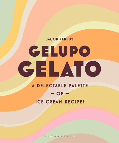 Gelupo Gelato A Delectable Palette Of Ice Cream Recipes Jacob Kenedy