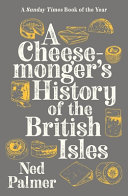 A Cheesemongers History Of The British Isles Ned Palmer