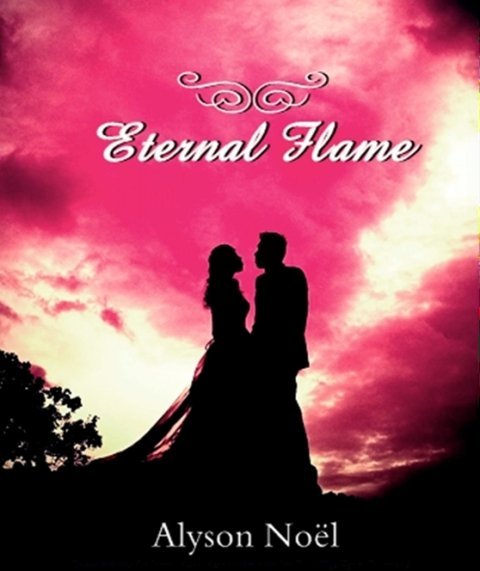 Eternal Flame Alyson Noel Noel Alyson