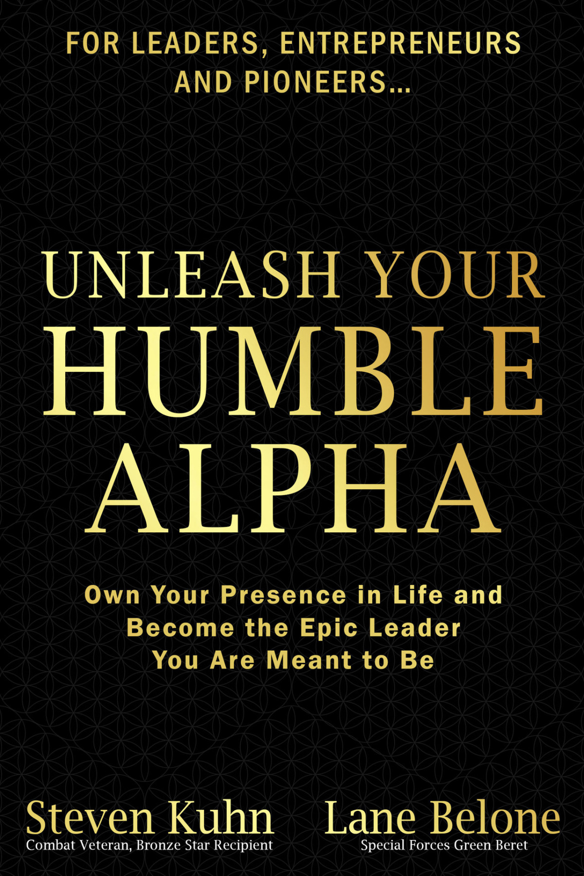 Unleash Your Humble Alpha Own Your Presence In Life And Become The Epic Leader You Are Meant To Be Belone