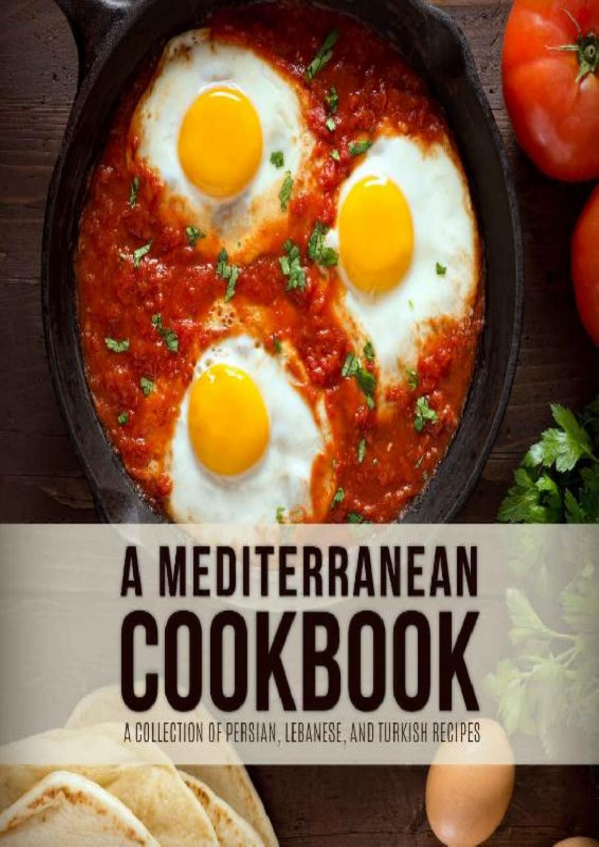 A Mediterranean Cookbook A Collection Of Persian Lebanese And Turkish Recipes 3rd Edition Booksumo Press