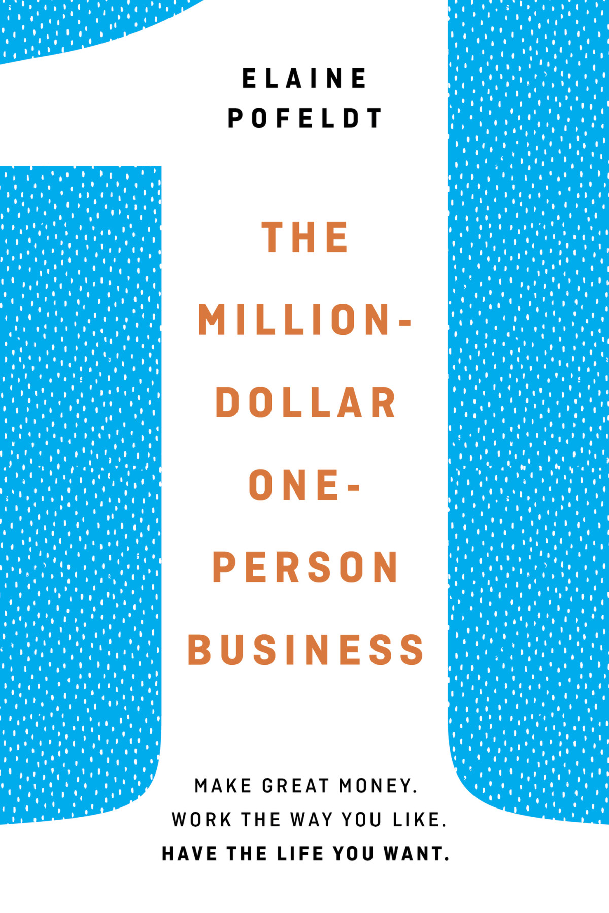 The Milliondollar Oneperson Business Make Great Money Work The Way You Like Have The Life You Want Elaine Pofeldt Pofeldt