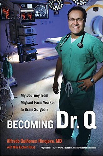 Becoming Dr Q My Journey From Migrant Farm Worker To Brain Surgeon Alfredo Quioneshinojosa Mim Eichler Rivas Quioneshinojosa