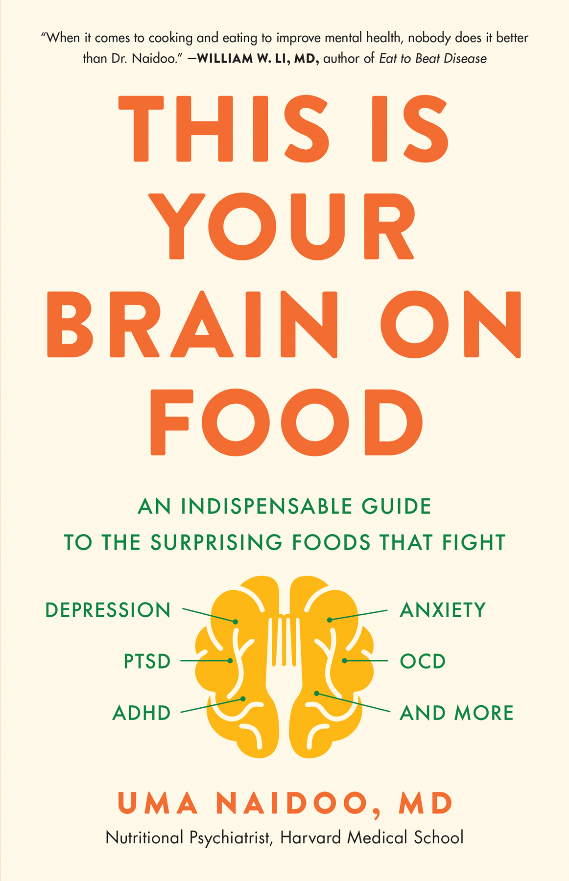 This Is Your Brain On Food An Indispensible Guide To The Surprising Foods That Fight Depression Anxiety Ptsd Ocd Adhd And More Uma Naidoo