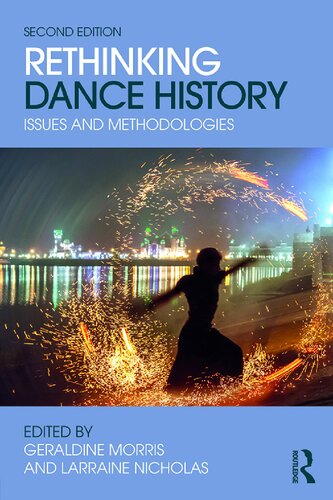 Rethinking Dance History Issues And Methodologies 2nd Edition Geraldine Morris And Larraine Nicholas