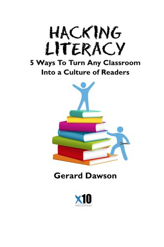 Hacking Literacy 5 Ways To Turn Any Classroom Into A Culture Of Readers Gerard Dawson